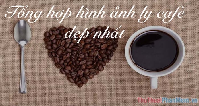 Thưởng thức vẻ đẹp của ly cafe - Bộ sưu tập hình ảnh ly cafe đẹp nhất